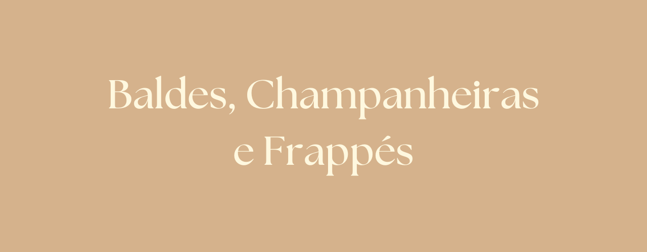 Baldes, Champanheiras e Frappés